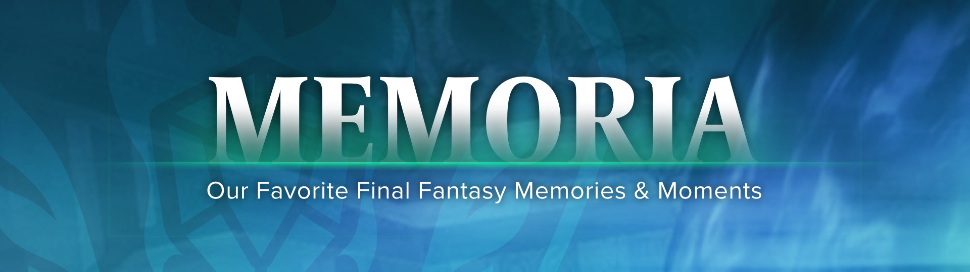 Memoria Our Favorite Final Fantasy Moments and Memories