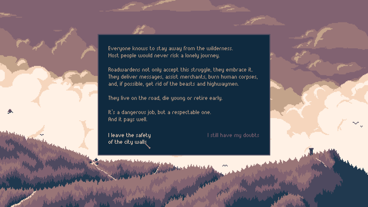 Intro text to the game, talking about the lonely life of a Roadwarden and allowing the character select whether to leave the safety of the castle or have doubts.