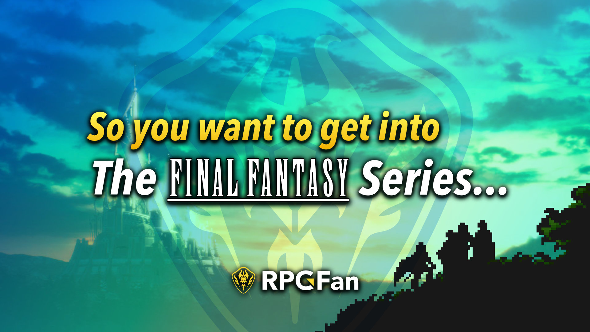 So you want to get into the Final Fantasy Series...